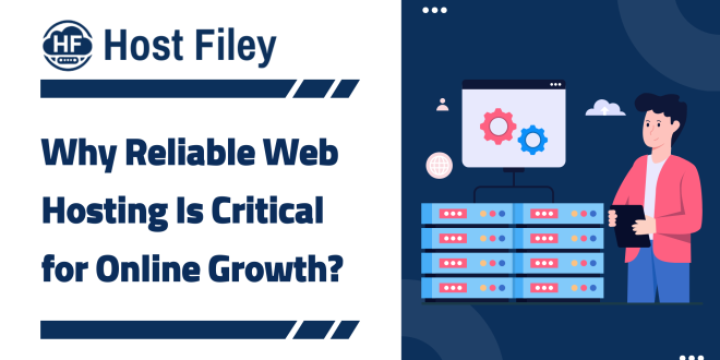 Why Reliable Web Hosting Is Critical for Online Growth